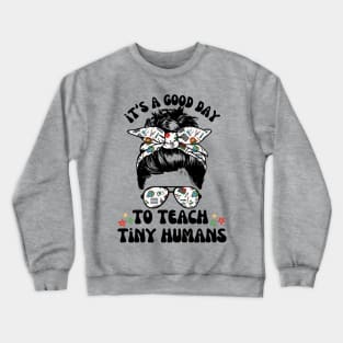 Good Day To Teach Tiny Humans Crewneck Sweatshirt